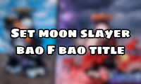 Set moon slayer bao F bao title