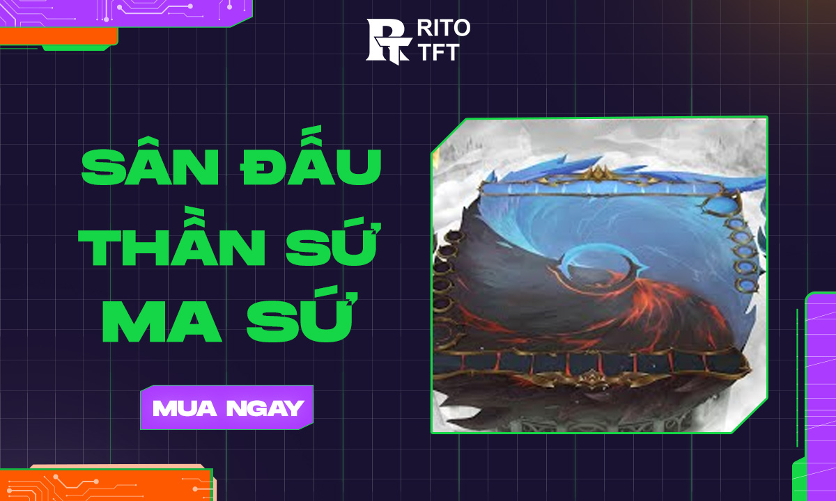 TFT Sân Đấu Thần Sứ Ma Sứ