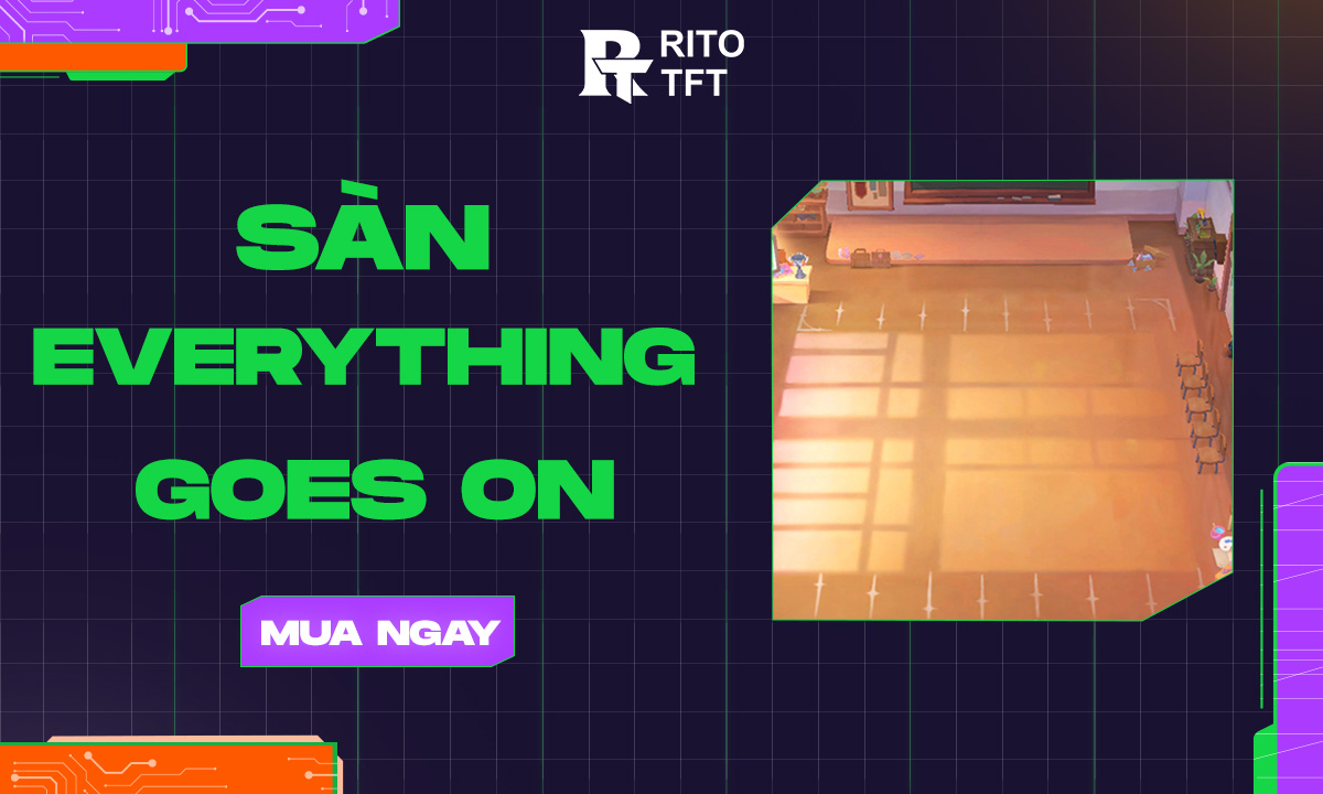 Sân Đấu TFT  Everything Goes On