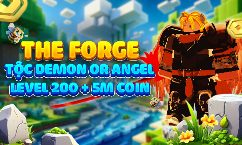 The Forge Tộc Demon or Angel Level 200 + 5m coin