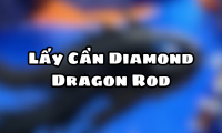 Lấy Cần Diamond Dragon Rod
