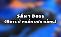 Săn 1 Boss (Note ở phần đơn hàng)