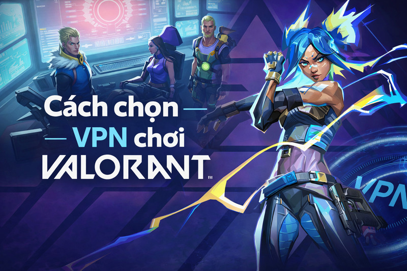 Cách chọn server VPN để chơi Valorant hiệu quả