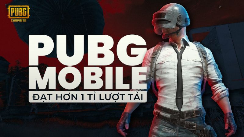 PUBG Mobile đạt hơn 1 tỷ lượt tải xuống